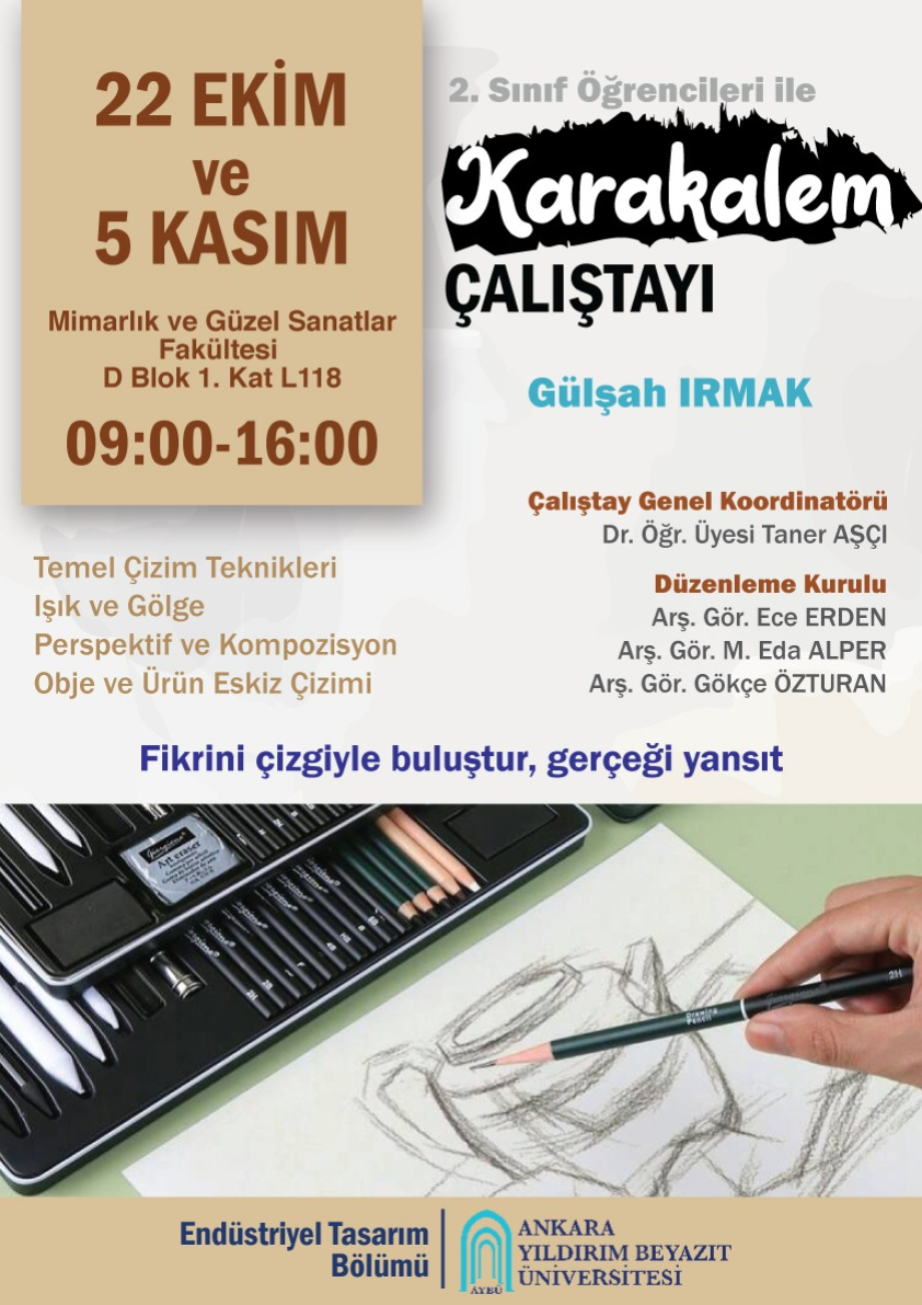Endüstriyel Tasarım Bölümü 2. sınıf öğrencilerine yönelik Karakalem Çalıştayı duyuru afişi. Çalıştay Gülşah Irmak yürütücülüğünde 22 Ekim ve 5 Kasım 2026 tarihlerinde, 09.00–16.00 saatleri arasında D Blok L118 dersliğinde gerçekleştirilecektir. Afişte karakalem çizim yapan bir el, çizim araçları ve çalıştayın düzenleme kurulu bilgileri yer almaktadır.