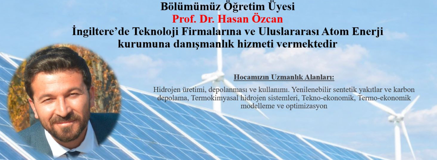 Bölümümüz Öğretim Üyesi Prof. Dr. Hasan Özcanİngiltere’de Teknoloji Firmalarına ve Uluslararası Atom Enerji kurumuna danışmanlık hizmeti vermektedir yazan afiş