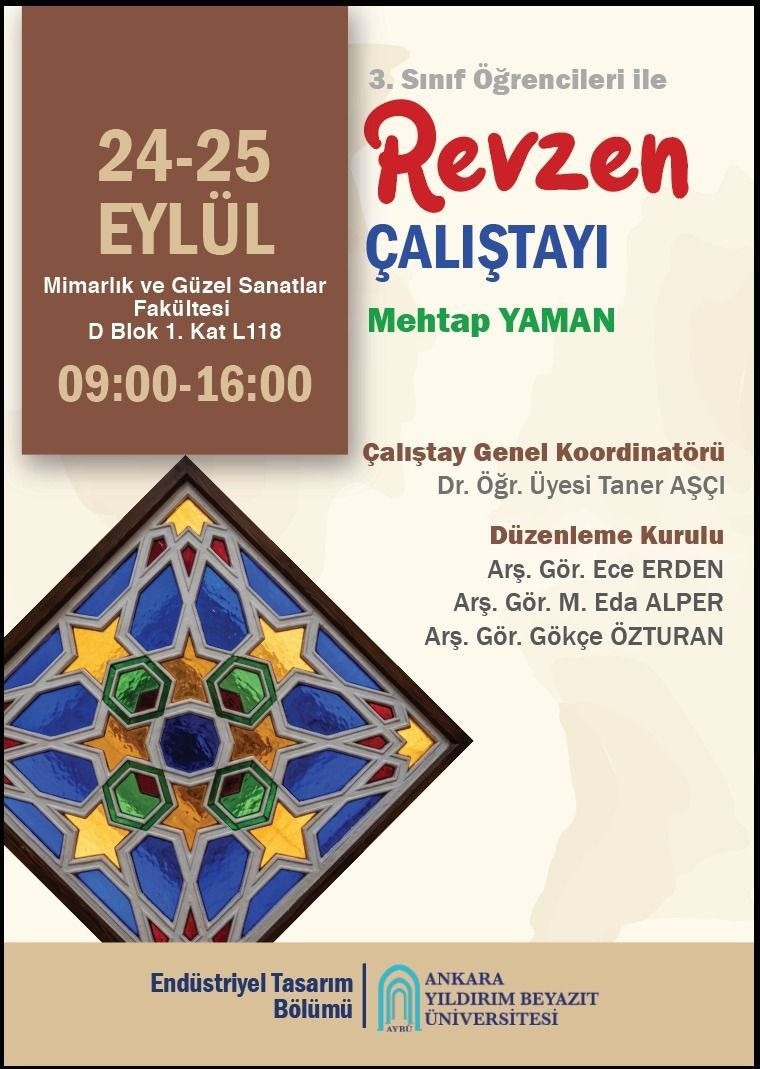 Ankara Yıldırım Beyazıt Üniversitesi Endüstriyel Tasarım Bölümü Revzen Çalıştayı duyuru afişi. Çalıştay, 3. sınıf öğrencileri için 24–25 Eylül tarihlerinde 09.00–16.00 saatleri arasında Mimarlık ve Güzel Sanatlar Fakültesi D Blok 1. Kat L118’de gerçekleştirilecektir. Çalıştay yürütücüsü Mehtap Yaman’dır. Afişte renkli geometrik cam parçalarından oluşan geleneksel revzen çalışması görülmektedir.