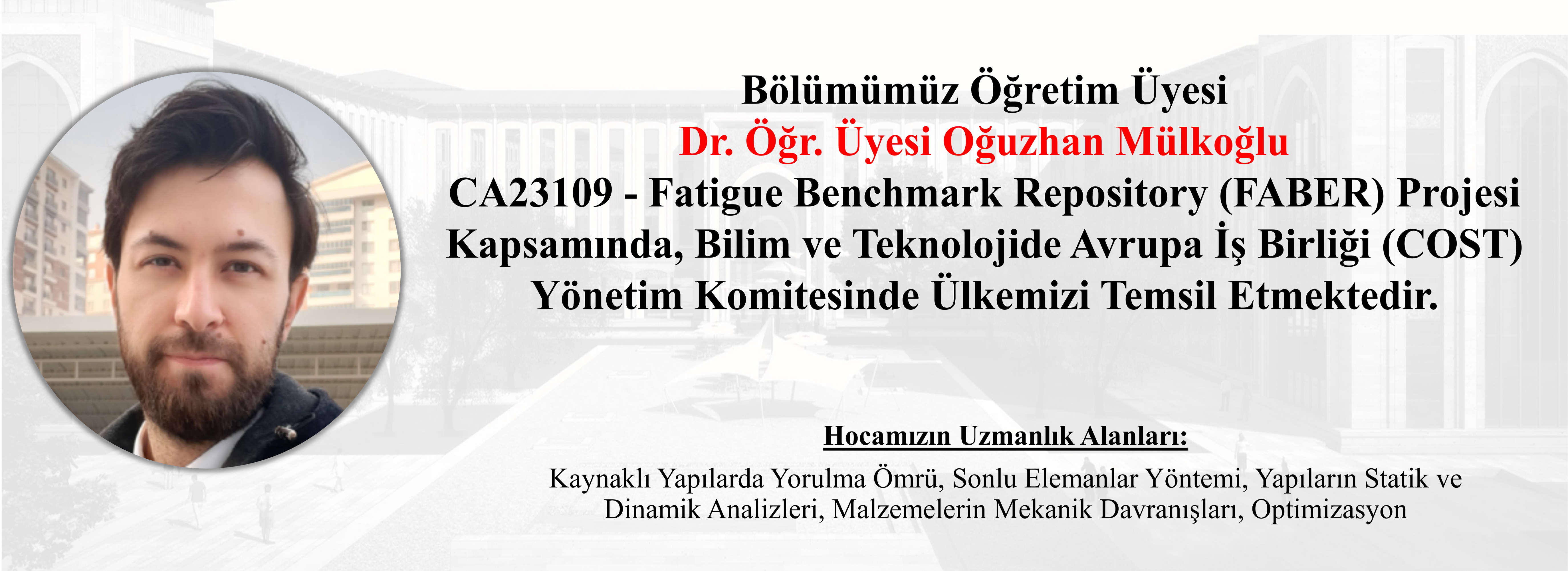 Bölümümüz Öğretim Üyesi Dr. Öğr. Üyesi. Oğuzhan Mülkoğlu CA23109 – Fatigue Benchmark Repository (FABER) Projesi Kapsamında, Bilim ve Teknolojide Avrupa İş Birliği (COST) Yönetim Komitesinde Ülkemizi Temsil Etmektedir yazan afiş