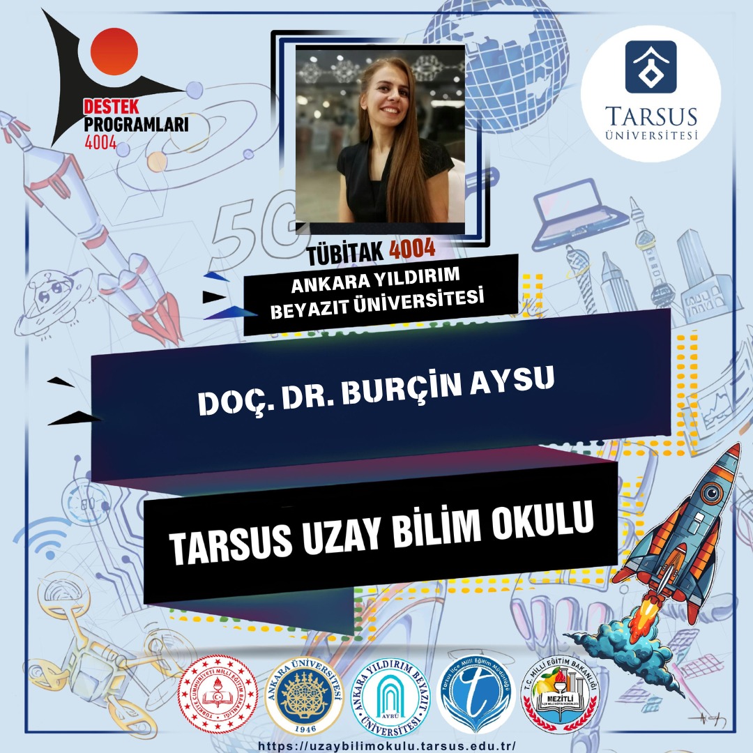 Bölümümüz öğretim üyelerinden Doç. Dr. Burçin Aysu, “Tarsus Uzay Bilim Okulu” isimli proje kapsamında görev almıştır. 