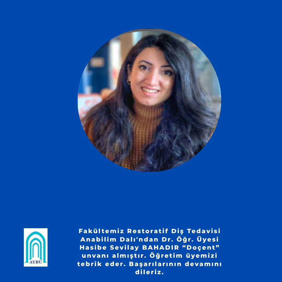 Fakültemiz Restoratif Diş Tedavisi Anabilim Dalı'ndan Dr. Öğr. Üyesi Hasibe Sevilay BAHADIR “Doçent” unvanı almıştır.