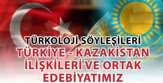 Türkoloji Söyleşileri Türkiye - Kazakistan  İlişkileri ve Ortak  Edebiyatımız  