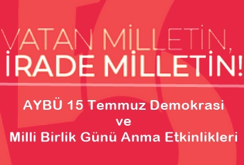 AYBÜ 15 Temmuz Demokrasi ve Milli Birlik Günü Anma Etkinlikleri Programı