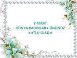 8 Mart Dünya Kadınlar Günü Kutlama Mesajı