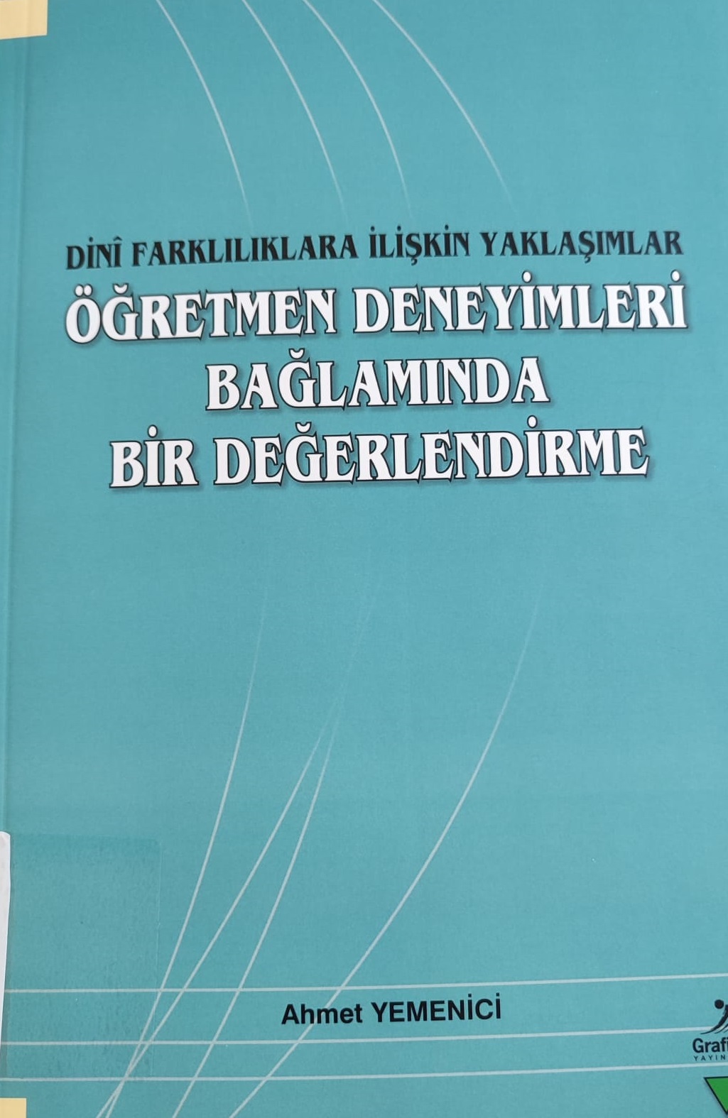 İlahiyat Fakültesinde görev yapan sayın hocamız Dr. Öğr. Üyesi Ahmet YEMENİCİ , "Öğretmen Deneyimleri Bağlamında Bir Değerlendirme Dini Farklılıklara İlişkin Yaklaşımlar" adlı değerli eserini kütüphanemize bağışlamıştır.