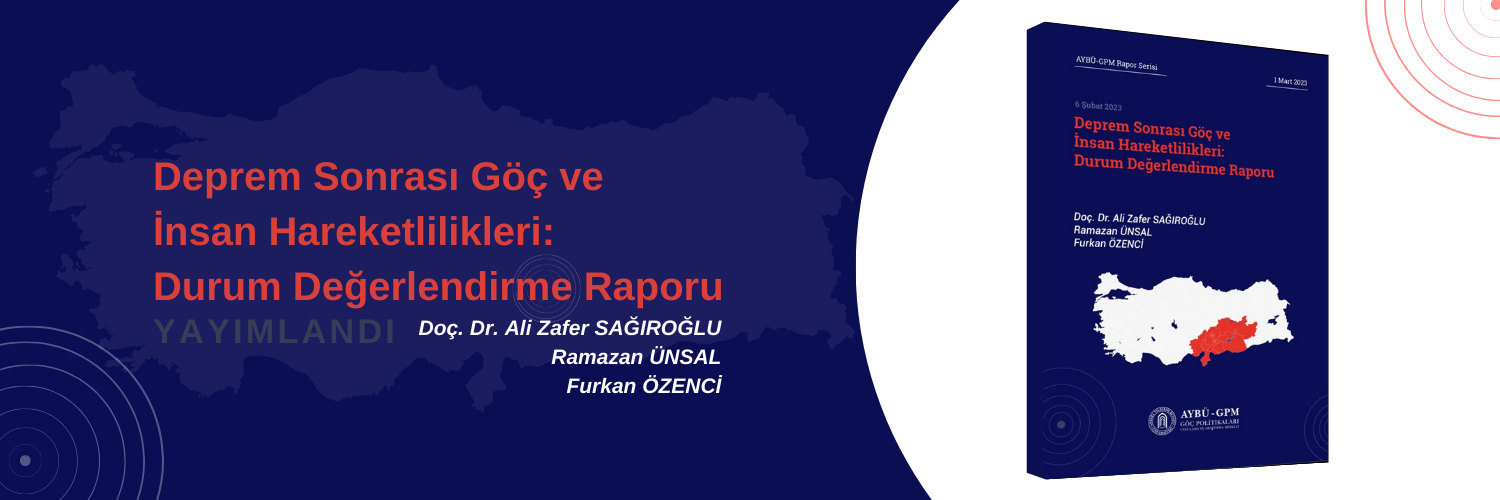 Yeni Yayın: "Deprem Sonrası Göç ve İnsan Hareketlilikleri Durum Değerlendirme Raporu" yayımlandı