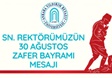 Sayın Rektörümüz 30 Ağustos Zafer Bayramı Kutlama Mesajı
